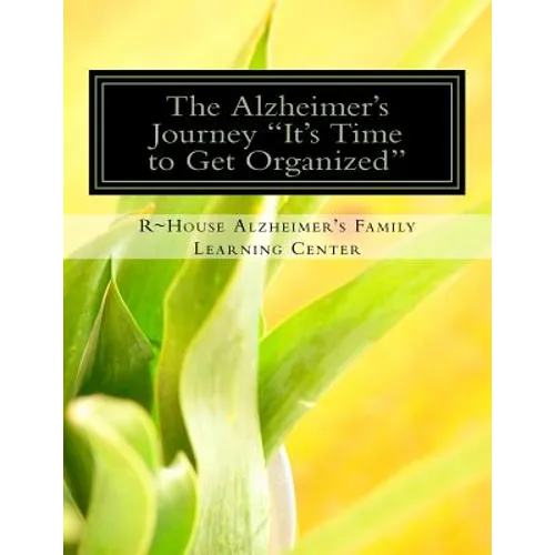 The Alzheimer's Journey It's Time to Get Organized: Get organized inside the Alzheimer's journey, assign family roles and responsibilities to support - Paperback