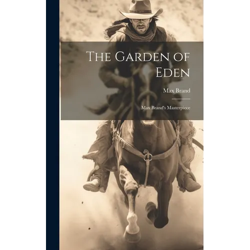 The Garden of Eden: Max Brand's Masterpiece - Hardcover