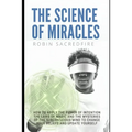 The Science of Miracles: How to Apply The Power of Intention, the Laws of Magic and the Mysteries of the Subconscious Mind to Change Your Belie - Paperback