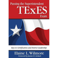 Passing the Superintendent TExES Exam: Keys to Certification and District Leadership - Paperback