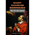 Saint Charles Borromeo: His Life and Legacy - Paperback
