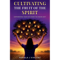 Cultivating The Fruits Of the Spirit: Empowering Your Gift From The Inside Out - Paperback