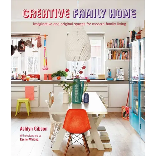 Creative Family Home: Imaginative and Original Spaces for Modern Living - Hardcover