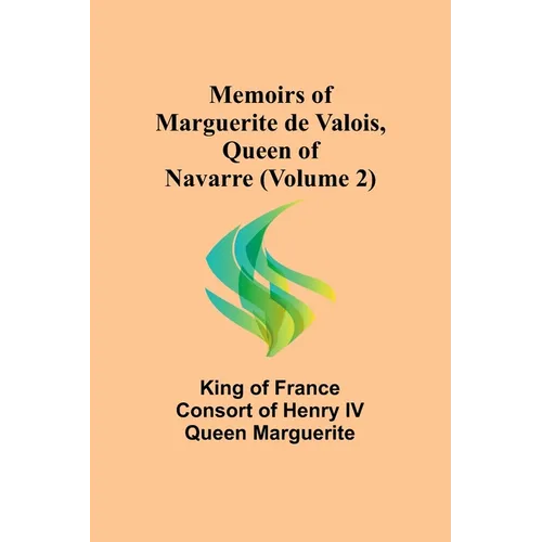 Memoirs of Marguerite de Valois, Queen of Navarre (Volume 2) - Paperback