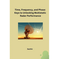 Time, Frequency, and Phase: Keys to Unlocking Multistatic Radar Performance - Paperback