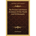 The Present And Future Evolution Of The World And Of Humanity - Paperback