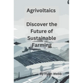 Agrivoltaics - Discover the Future of Sustainable Farming - Paperback