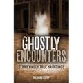 Ghostly Encounters: Terrifyingly True Hauntings - Hardcover