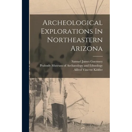 Archeological Explorations In Northeastern Arizona - Paperback