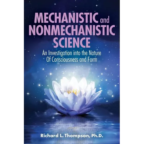 Mechanistic and Nonmechanistic Science: An Investigation into the Nature of Consciousness and Form - Paperback