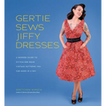 Gertie Sews Jiffy Dresses: A Modern Guide to Stitch-And-Wear Vintage Patterns You Can Make in a Day - Hardcover