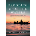 Brooding Upon the Waters: A Memoir of Farming, Fishing, and Failure in America's Lost Landscape - Paperback