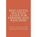 Beef Cattle Auction Guide for Farmers and Ranchers: Complete Details on How to Plan and Hold Your Own Beef Cattle Auction - Paperback
