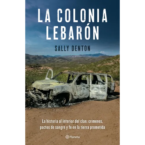 La Colonia Lebarón: La Historia Al Interior del Clan: Crímenes, Pactos de Sangre Y Fe En La Tierra Prometida / The Colony: Faith and Blood in a Promis - Paperback