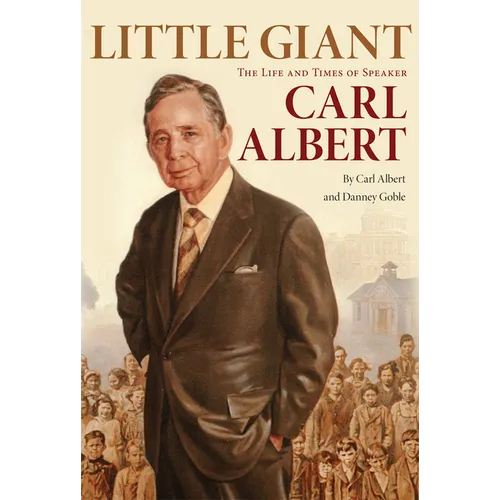 Little Giant: The Life and Times of Speaker Carl Albert - Paperback