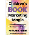 Children's Book Marketing Magic: Social Media Strategies for Children's Authors - Paperback