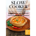 Slow Cooker Cookbook: 115+ Healthy, Easy and Flavorful Crock Pot Recipes That Cook Themselves - Paperback
