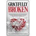 Gracefully Broken: Freedom from pain and generational curses through humility, inner healing and deliverance - Paperback