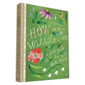 How to Be a Wildflower: A Field Guide (Nature Journals, Wildflower Books, Motivational Books, Creativity Books) - Hardcover