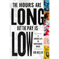 The Hours Are Long, But the Pay Is Low: A Curious Life in Independent Music - Paperback