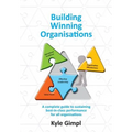 Building Winning Organisations: A complete guide to sustaining best-in-class performance for all organisations - Paperback