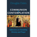 Communion and Contemplation: Reflections on Friendship, Holiness and Prayer - Paperback