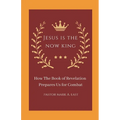 Jesus Is the Now King: How the Book of Revelation Prepares Us for Combat - Paperback