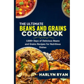 The Ultimate Beans and Grains CookBook: 1200+ Days of Delicious Beans and Grains Recipes for Nutritious Dishes - Paperback