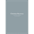 Christian Recovery: A Twelve-Step Approach to Discipleship - Paperback