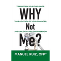 Why Not Me?: Transform Your Thoughts, Take Control of Your Finances, and Unlock Lifelong Freedom - Hardcover