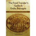 The Food Traveler's Guide to Emilia Romagna: Tasting the history and tradition of Italy - Paperback