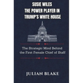 Susie Wiles The Power Player in Trump's White House: The Strategic Mind Behind the First Female Chief of Staff - Paperback