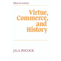 Virtue, Commerce, and History: Essays on Political Thought and History, Chiefly in the Eighteenth Century - Paperback