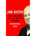 Jane Austen and the Black Hole of British History: Colonial Rapacity, Holocaust Denial and the Crisis in Biological Sustainability - Paperback