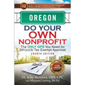 Oregon Do Your Own Nonprofit: The Only GPS You Need for 501c3 Tax Exempt Approval - Paperback