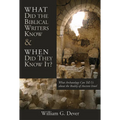 What Did the Biblical Writers Know and When Did They Know It?: What Archeology Can Tell Us About the Reality of Ancient Israel - Paperback