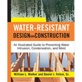 Water-Resistant Design and Construction: An Illustrated Guide to Preventing Water Intrusion, Condensation, and Mold - Hardcover