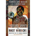 Hoodoo Saints and Root Warriors: Stories and Magick for Liberation - Paperback