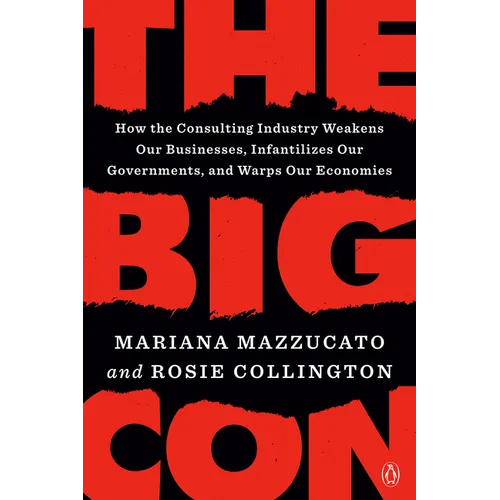 The Big Con: How the Consulting Industry Weakens Our Businesses, Infantilizes Our Governments, and Warps Our Economies - Paperback