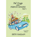 Fat Dogs and French Estates, Part 1 - LARGE PRINT - Paperback