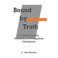 Bound by Truth: A Critical Course Correction in Christian Theology - Paperback