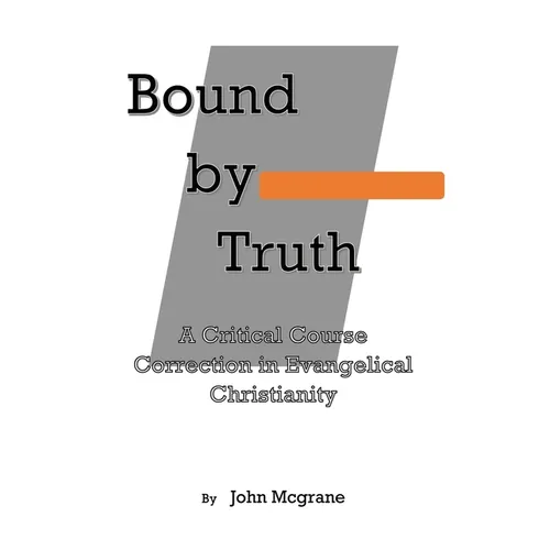 Bound by Truth: A Critical Course Correction in Christian Theology - Paperback