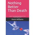 Nothing Better Than Death: Insights from Sixty-Two Profound Near-Death Experiences - Paperback