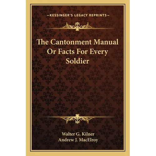 The Cantonment Manual Or Facts For Every Soldier - Paperback