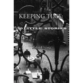 Keeping Time: 70 Little Stories - Paperback