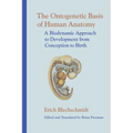 The Ontogenetic Basis of Human Anatomy: A Biodynamic Approach to Development from Conception to Birth - Hardcover