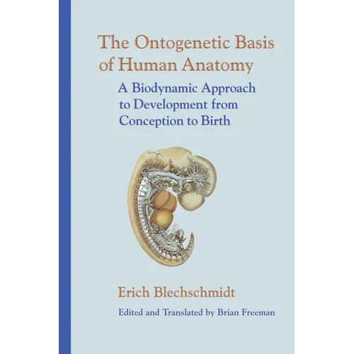 The Ontogenetic Basis of Human Anatomy: A Biodynamic Approach to Development from Conception to Birth - Hardcover