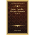 Letters From The Alleghany Mountains (1849) - Hardcover