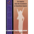 An Inquiry into the Existence of Guardian Angels: A Journalist's Investigative Report - Paperback