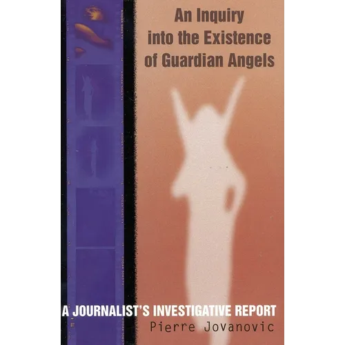 An Inquiry into the Existence of Guardian Angels: A Journalist's Investigative Report - Paperback